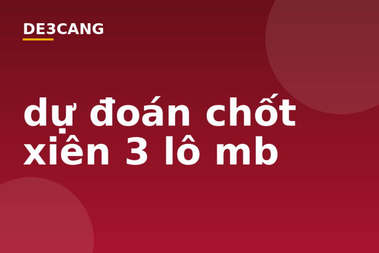 dự đoán chốt xiên 3 lô mb