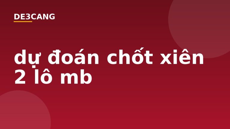 dự đoán chốt xiên 2 lô mb