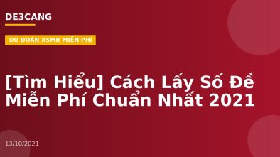 [Tìm Hiểu] Cách Lấy Số Đề Miễn Phí Chuẩn Nhất 2021