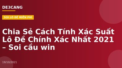 Chia Sẻ Cách Tính Xác Suất Lô Đề Chính Xác Nhất 2021 – Soi cầu win