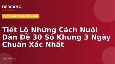 Tiết Lộ Những Cách Nuôi Dàn Đề 30 Số Khung 3 Ngày Chuẩn Xác Nhất