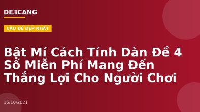Bật Mí Cách Tính Dàn Đề 4 Số Miễn Phí Mang Đến Thắng Lợi Cho Người Chơi