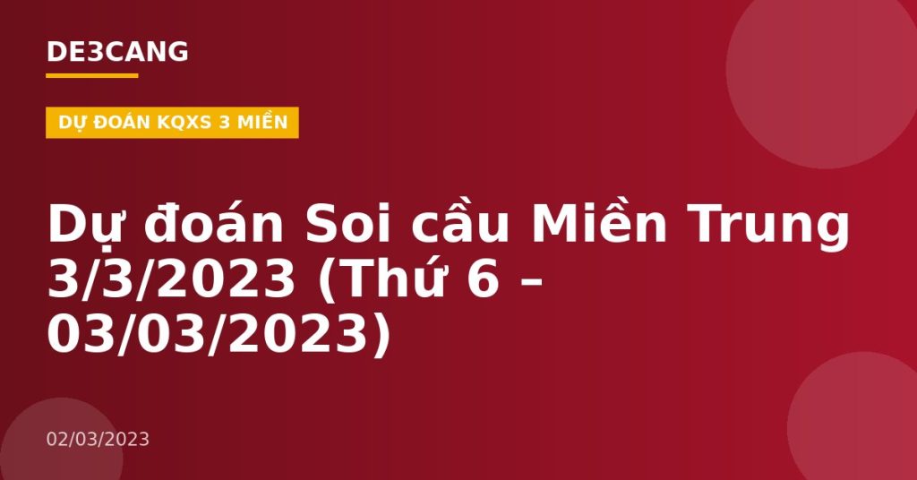 Dự đoán Soi cầu Miền Trung 3/3/2023 (Thứ 6 – 03/03/2023)
