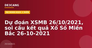 Dự đoán XSMB 26/10/2021, soi cầu kết quả Xổ Số Miền Bắc 26-10-2021