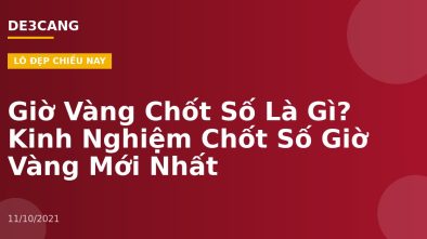 Giờ Vàng Chốt Số Là Gì? Kinh Nghiệm Chốt Số Giờ Vàng Mới Nhất