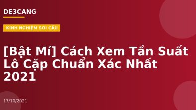 [Bật Mí] Cách Xem Tần Suất Lô Cặp Chuẩn Xác Nhất 2021