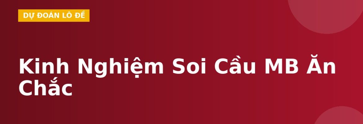 Kinh Nghiệm Soi Cầu MB Ăn Chắc