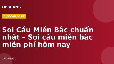 Soi Cầu Miền Bắc chuẩn nhất – Soi cầu miền bắc miễn phí hôm nay