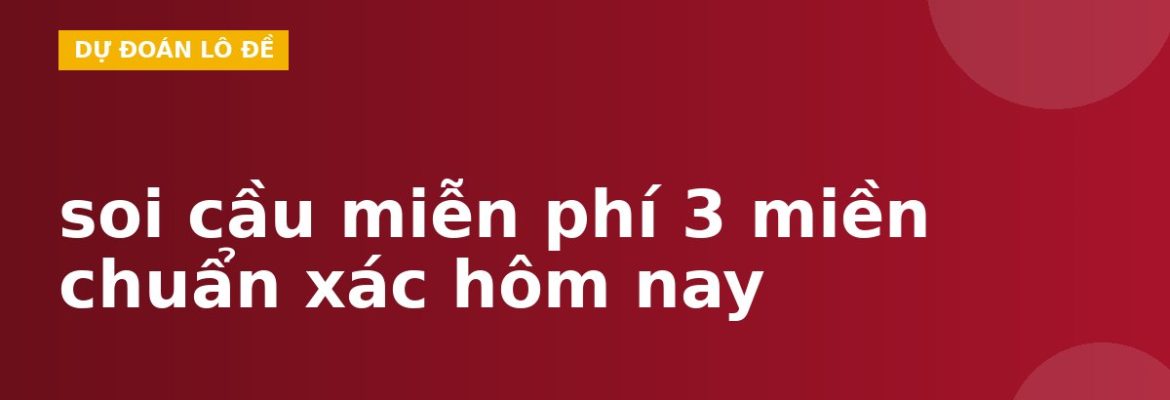 soi cầu miễn phí 3 miền chuẩn xác hôm nay