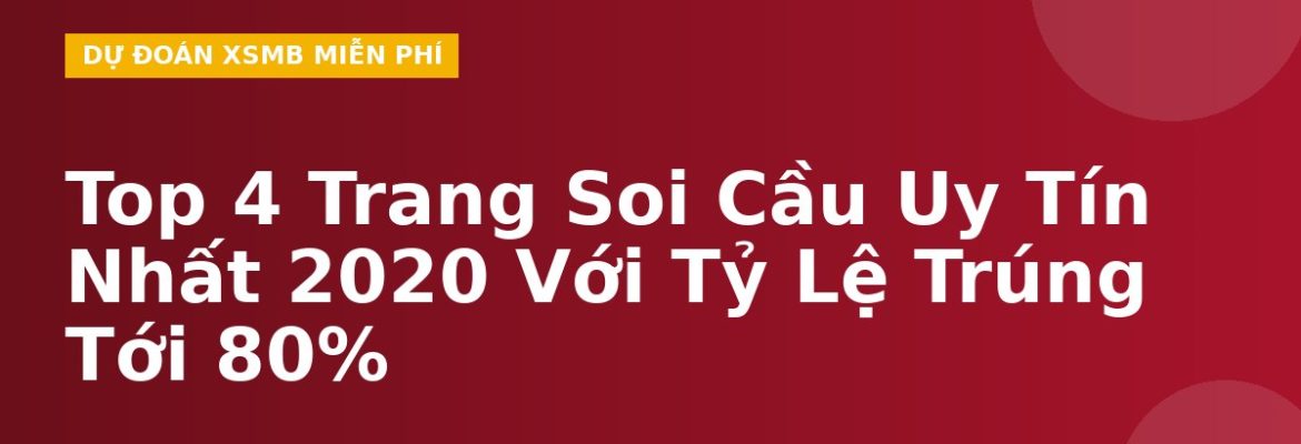 Top 4 Trang Soi Cầu Uy Tín Nhất 2020 Với Tỷ Lệ Trúng Tới 80%